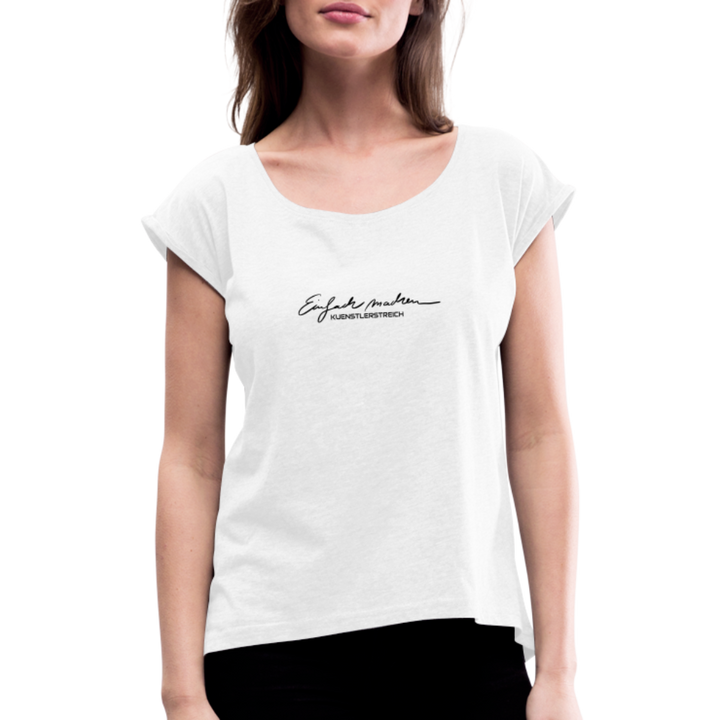 Frauen T-Shirt mit gerollten Ärmeln ♡ Spruch  Einfach machen - weiß